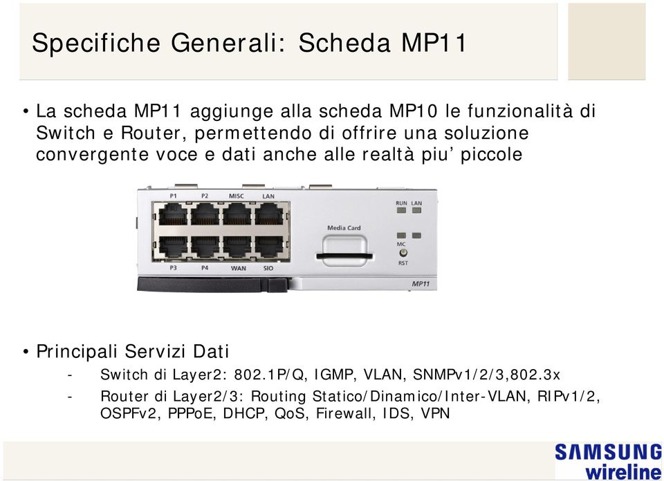 piccole Principali Servizi Dati - Switch di Layer2: 802.1P/Q, IGMP, VLAN, SNMPv1/2/3,802.