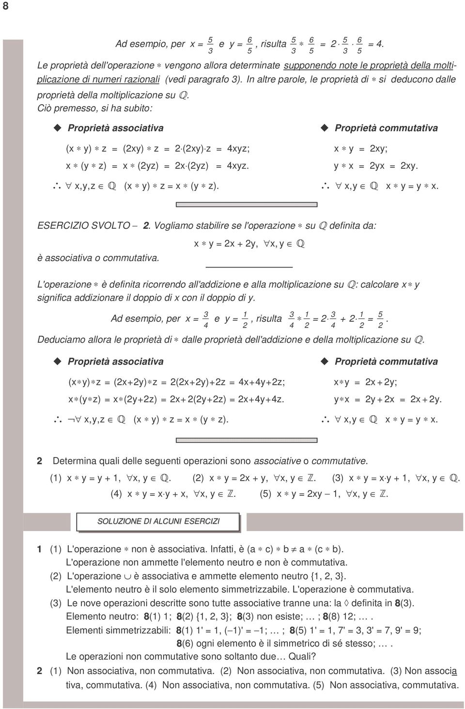 = x (yz) = xyz y x = yx = xy x, y, z (x y) z = x (y z) x, y x y = y x ESERCIZIO SVOLTO Voglimo stilire se l'operzione su definit d: è ssoitiv o ommuttiv x y = x + y, x, y L'operzione è definit