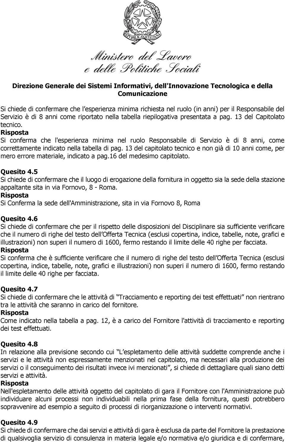 13 del capitolato tecnico e non già di 10 anni come, per mero errore materiale, indicato a pag.16 del medesimo capitolato. Quesito 4.