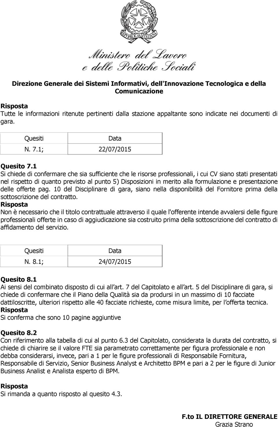 presentazione delle offerte pag. 10 del Disciplinare di gara, siano nella disponibilità del Fornitore prima della sottoscrizione del contratto.