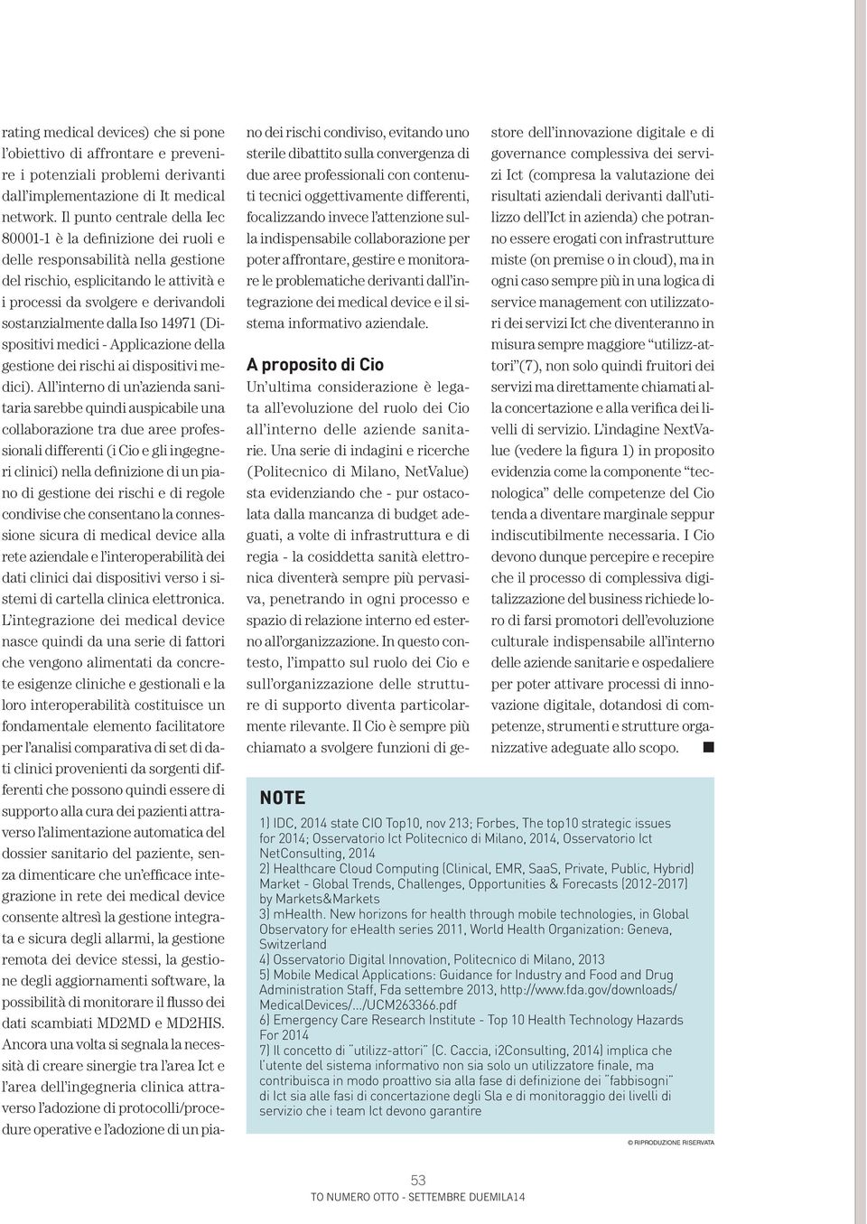 elettronica diventerà sempre più pervasiva, penetrando in ogni processo e spazio di relazione interno ed esterno all organizzazione.