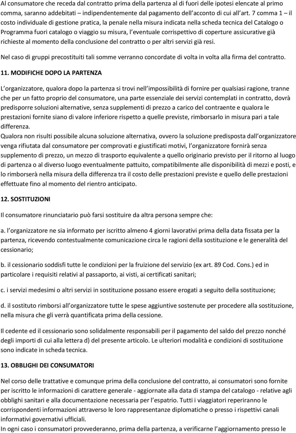 coperture assicurative già richieste al momento della conclusione del contratto o per altri servizi già resi.