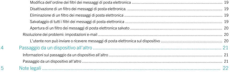 .. 19 Apertura di un filtro dei messaggi di posta elettronica salvato... 20 Risoluzione dei problemi: impostazioni e-mail.