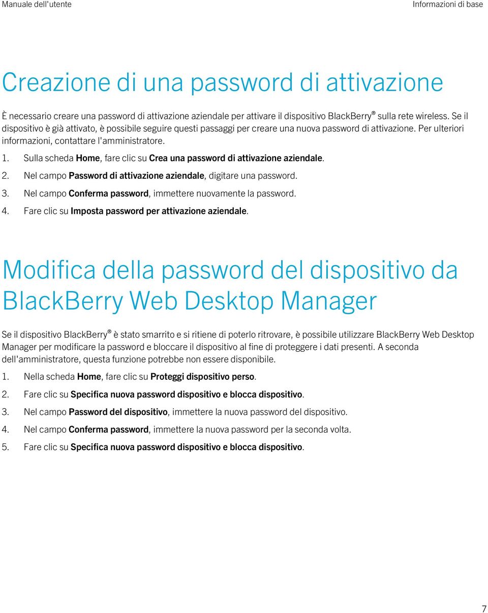 Sulla scheda Home, fare clic su Crea una password di attivazione aziendale. 2. Nel campo Password di attivazione aziendale, digitare una password. 3.