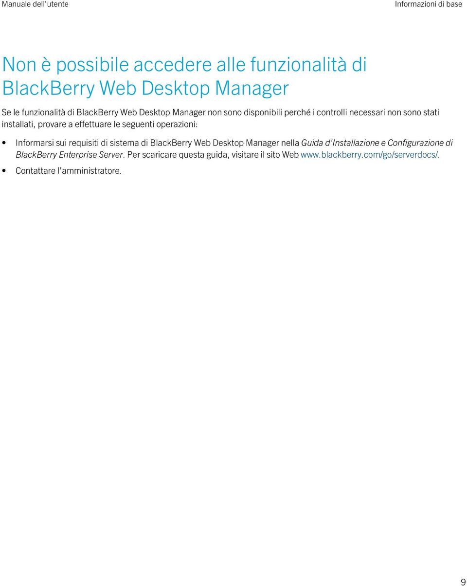 operazioni: Informarsi sui requisiti di sistema di BlackBerry Web Desktop Manager nella Guida d'installazione e Configurazione di