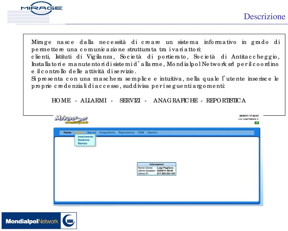 Mondialpol Network srl per il coordino e il controllo delle attività di servizio.