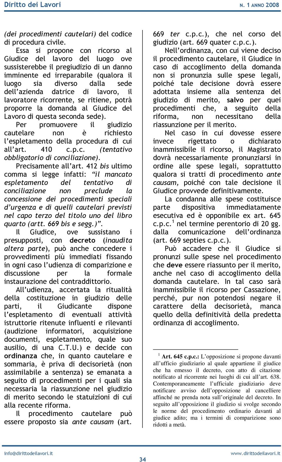 lavoro, il lavoratore ricorrente, se ritiene, potrà proporre la domanda al Giudice del Lavoro di questa seconda sede).