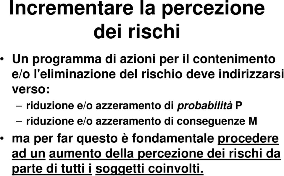 probabilità P riduzione e/o azzeramento di conseguenze M ma per far questo è