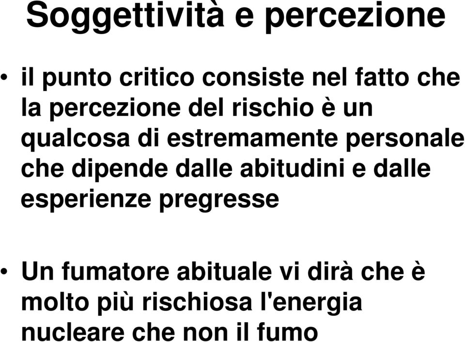 dipende dalle abitudini e dalle esperienze pregresse Un fumatore