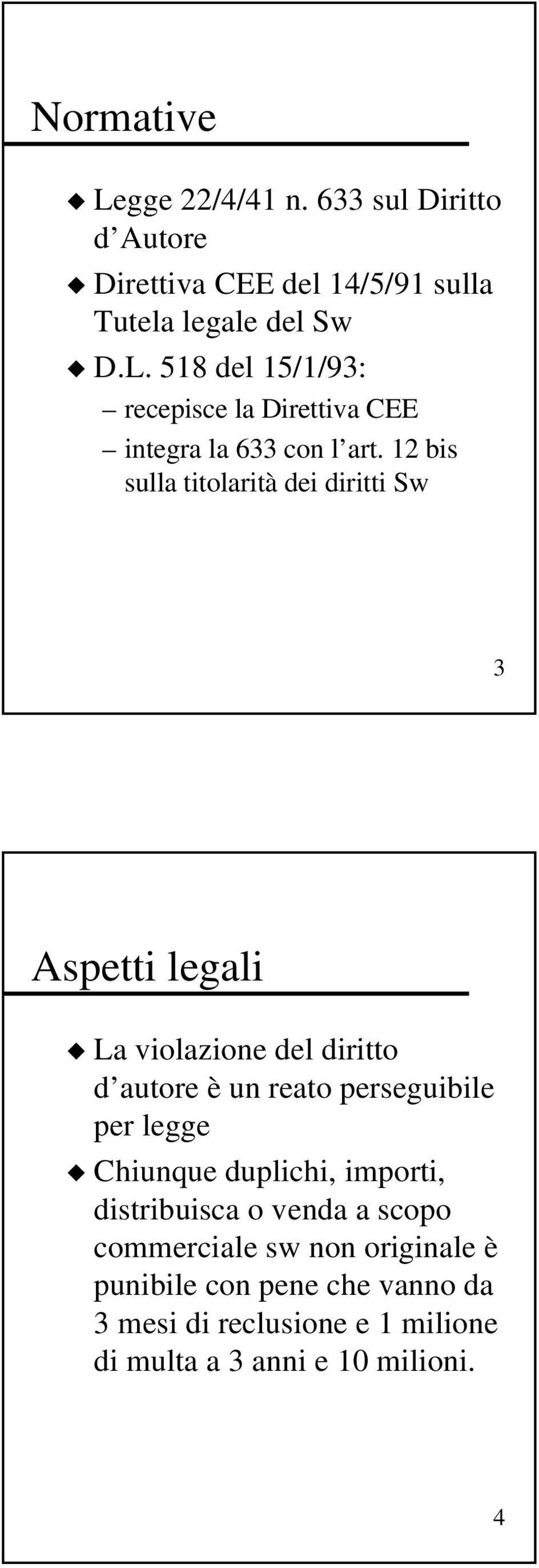 legge Chiunque duplichi, importi, distribuisca o venda a scopo commerciale sw non originale è punibile con pene che vanno