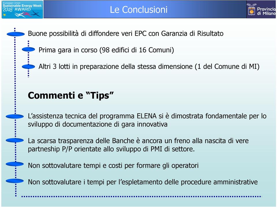 sviluppo di documentazione di gara innovativa La scarsa trasparenza delle Banche è ancora un freno alla nascita di vere partneship P/P orientate allo