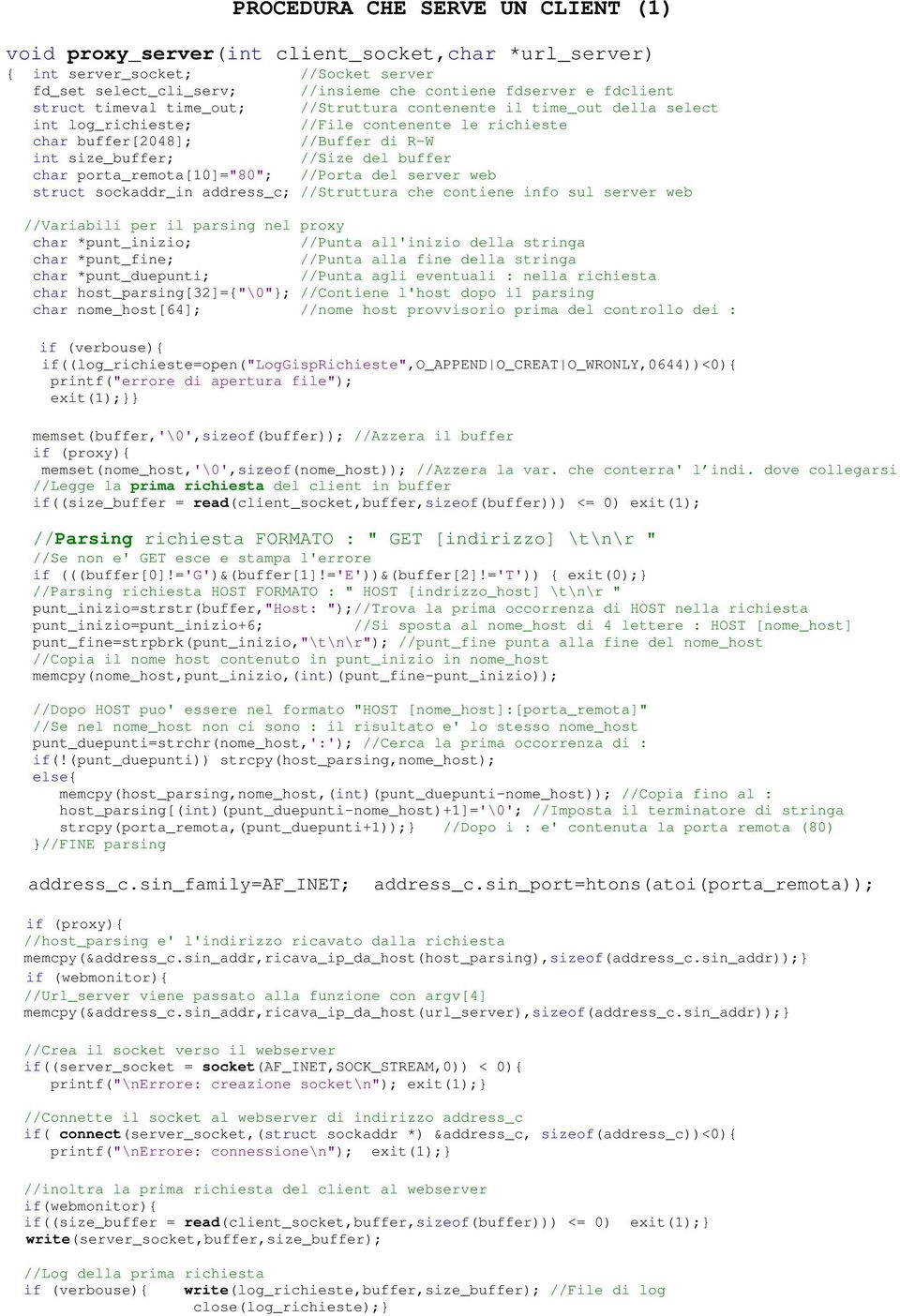 porta_remota[10]="80"; //Porta del server web struct sockaddr_in address_c; //Struttura che contiene info sul server web //Variabili per il parsing nel proxy char *punt_inizio; //Punta all'inizio