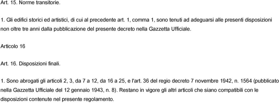 Ufficiale. Articolo 16 Art. 16. Disposizioni finali. 1. Sono abrogati gli articoli 2, 3, da 7 a 12, da 16 a 25, e l'art.