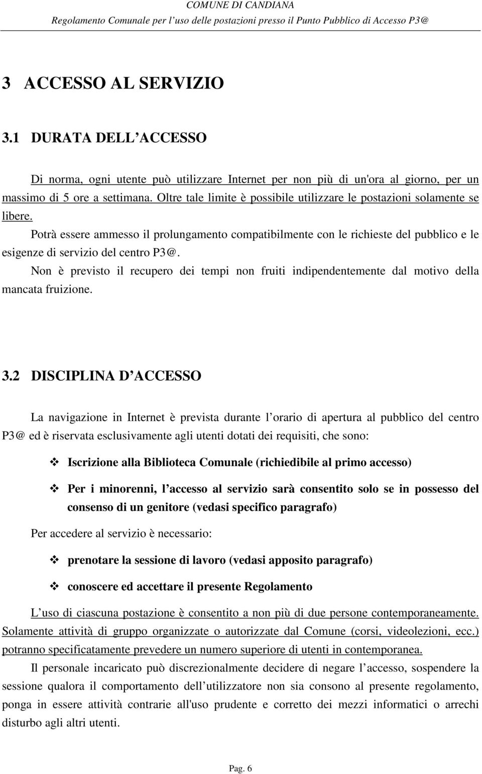 Potrà essere ammesso il prolungamento compatibilmente con le richieste del pubblico e le esigenze di servizio del centro P3@.