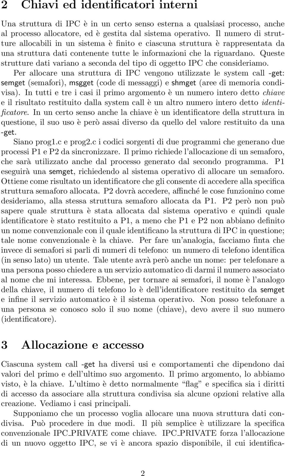 Queste strutture dati variano a seconda del tipo di oggetto IPC che consideriamo.