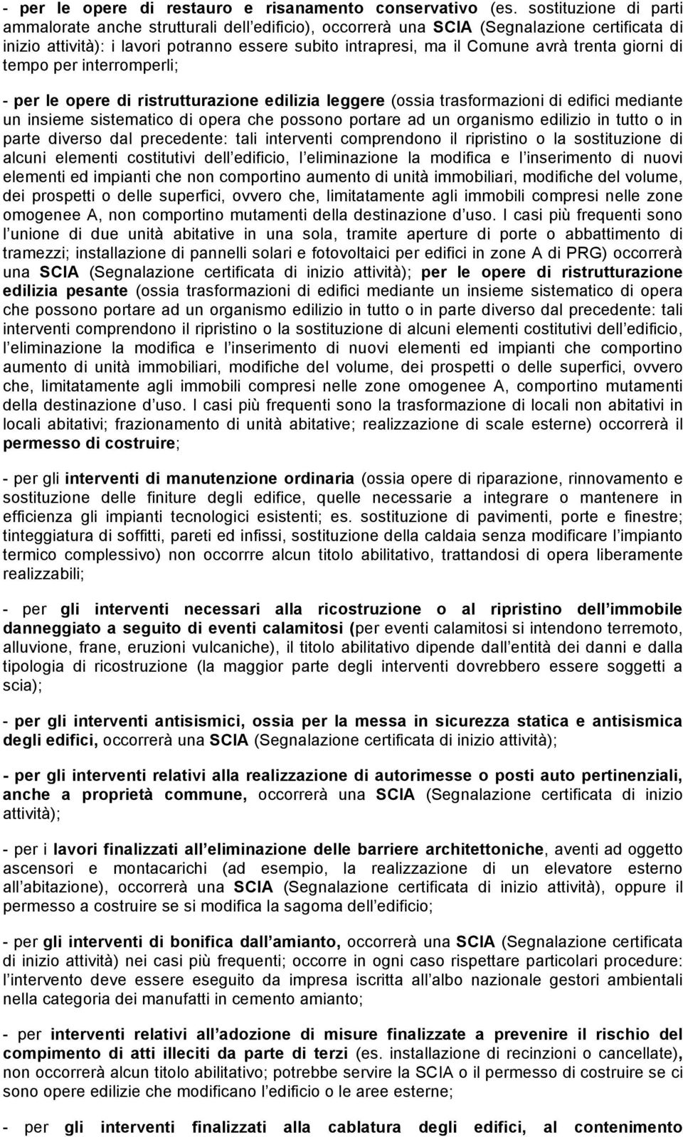 trenta giorni di tempo per interromperli; - per le opere di ristrutturazione edilizia leggere (ossia trasformazioni di edifici mediante un insieme sistematico di opera che possono portare ad un