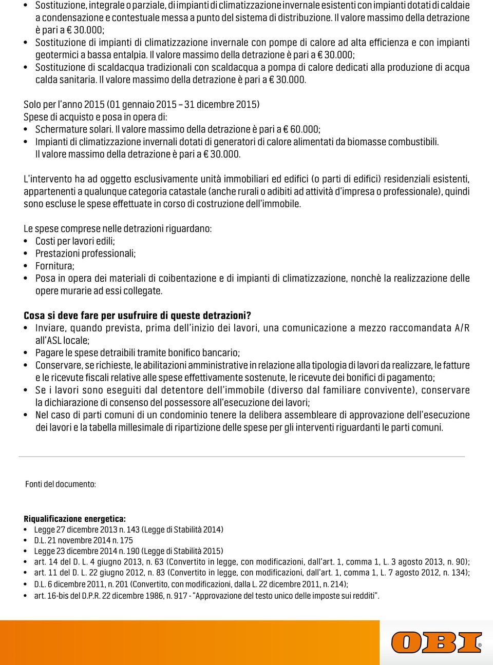 Il valore massimo della detrazione è pari a 30.000; Sostituzione di scaldacqua tradizionali con scaldacqua a pompa di calore dedicati alla produzione di acqua calda sanitaria.