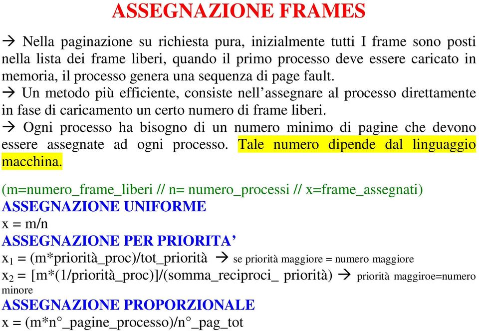 Ogni processo ha bisogno di un numero minimo di pagine che devono essere assegnate ad ogni processo. Tale numero dipende dal linguaggio macchina.