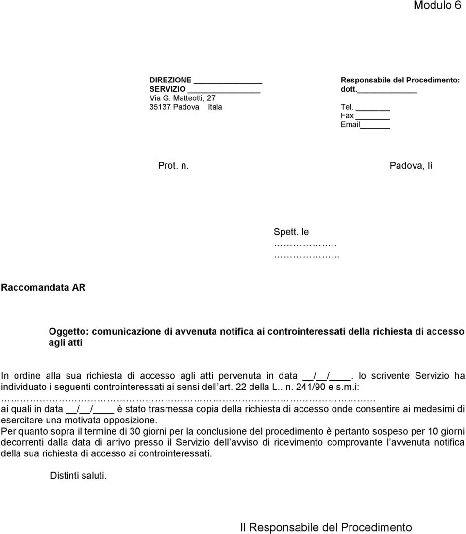 lo scrivente Servizio ha individuato i seguenti controinteressati ai sensi dell art. 22 della L.. n. 241/90 e s.m.