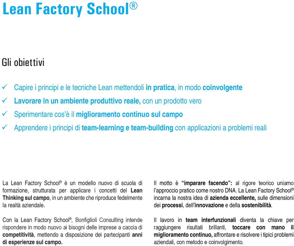 formazione, strutturata per applicare i concetti del Lean Thinking sul campo, in un ambiente che riproduce fedelmente la realtà aziendale.