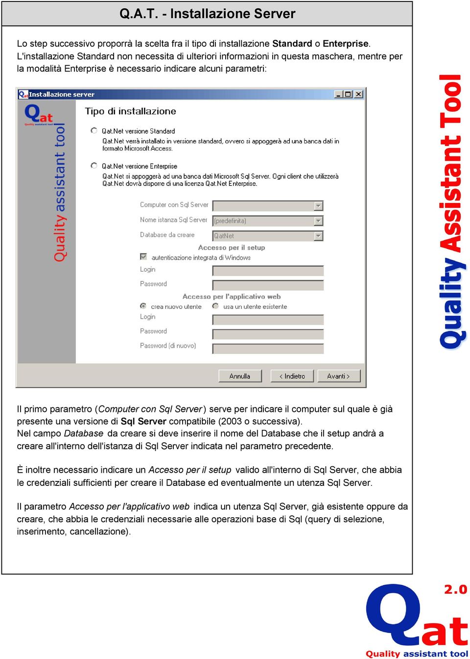 Server ) serve per indicare il computer sul quale è già presente una versione di Sql Server compatibile (2003 o successiva).