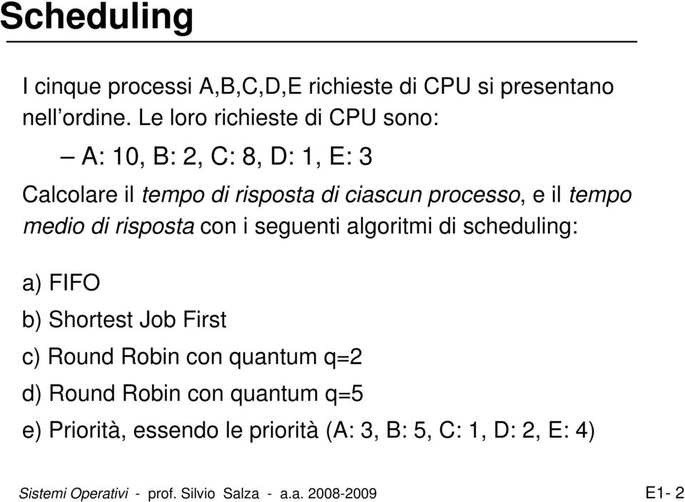 tempo medio di risposta con i seguenti algoritmi di scheduling: a) FIFO b) Shortest Job First c) Round Robin con quantum