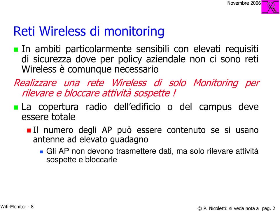 La copertura radio dell edificio o del campus deve essere totale Il numero degli AP può essere contenuto se si usano antenne ad elevato