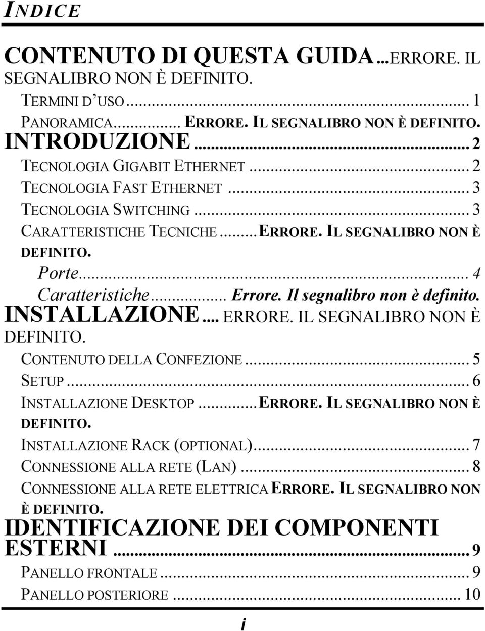 INSTALLAZIONE... ERRORE. IL SEGNALIBRO NON È DEFINITO. CONTENUTO DELLA CONFEZIONE... 5 SETUP... 6 INSTALLAZIONE DESKTOP...ERRORE. IL SEGNALIBRO NON È DEFINITO. INSTALLAZIONE RACK (OPTIONAL).