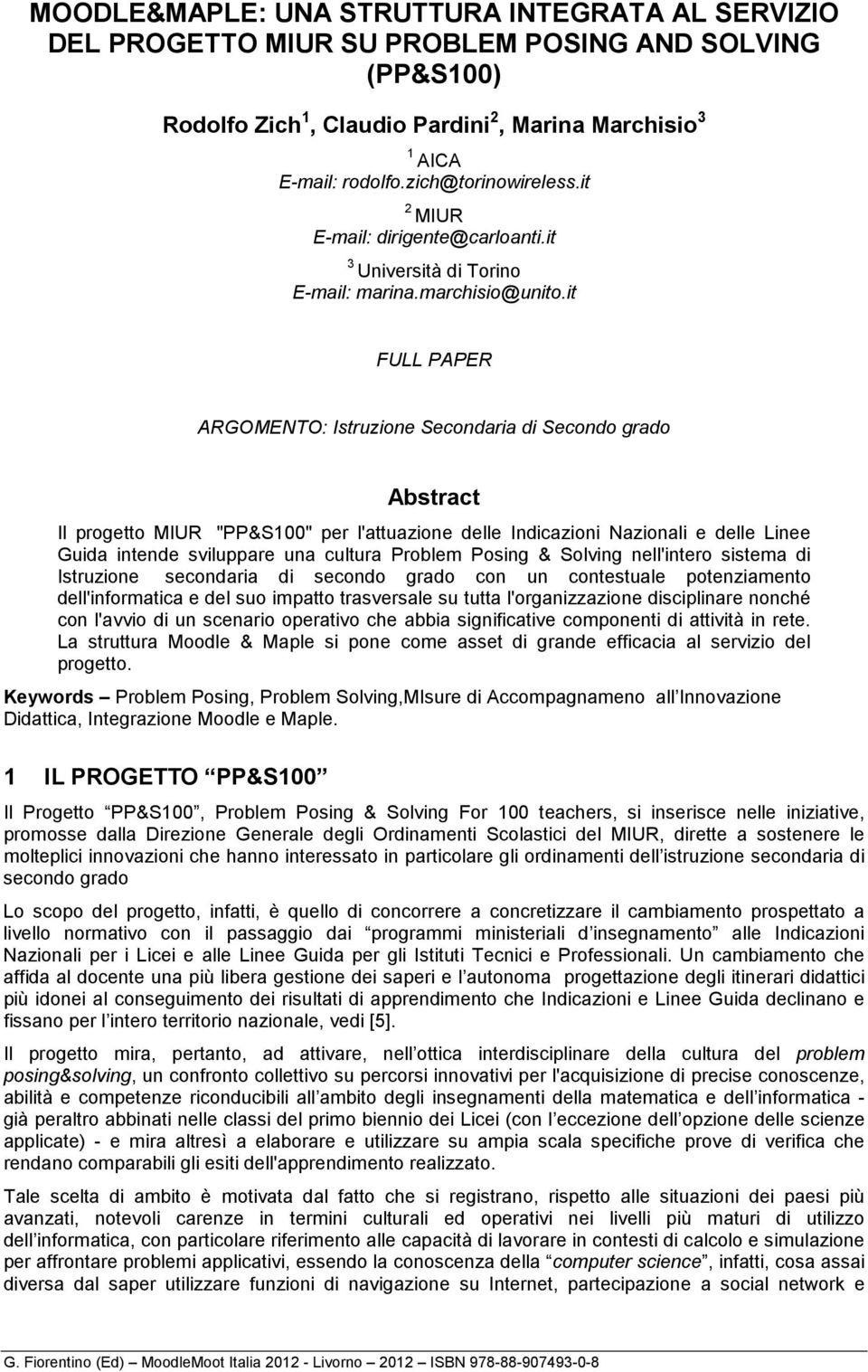 it FULL PAPER ARGOMENTO: Istruzione Secondaria di Secondo grado Abstract Il progetto MIUR "PP&S100" per l'attuazione delle Indicazioni Nazionali e delle Linee Guida intende sviluppare una cultura