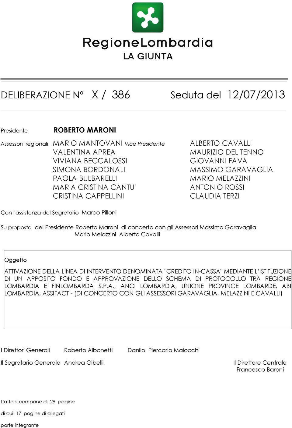 proposta Presidente Roberto Maroni di concerto con gli Assessori Massimo Garavaglia Mario Melazzini Alberto Cavalli Oggetto ATTIVAZIONE DELLA LINEA DI INTERVENTO DENOMINATA "CREDITO IN-CASSA"