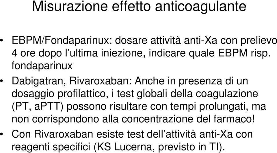 fondaparinux Dabigatran, Rivaroxaban: Anche in presenza di un dosaggio profilattico, i test globali della coagulazione