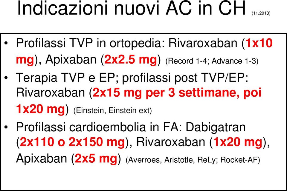5 mg) (Record 1-4; Advance 1-3) Terapia TVP e EP; profilassi post TVP/EP: Rivaroxaban (2x15 mg per