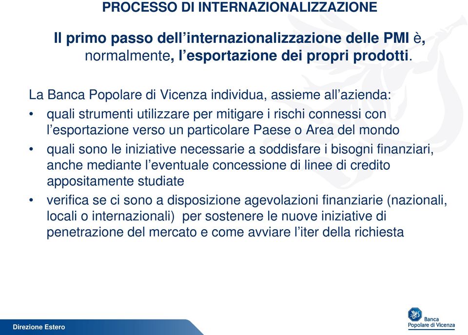 Area del mondo quali sono le iniziative necessarie a soddisfare i bisogni finanziari, anche mediante l eventuale concessione di linee di credito appositamente studiate