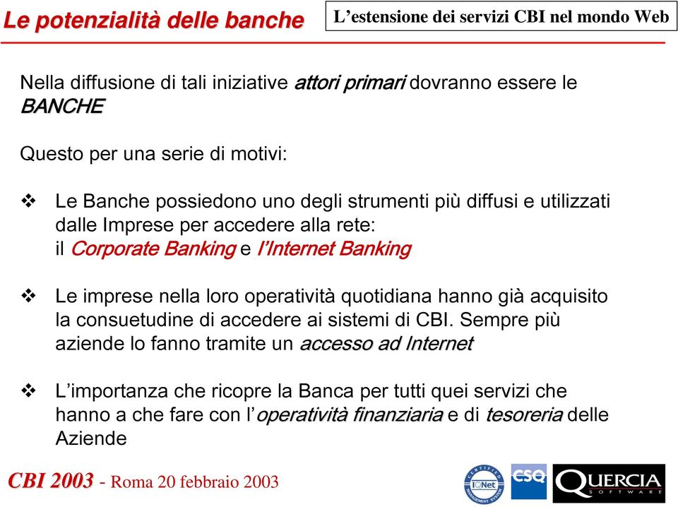 nella loro operatività quotidiana hanno già acquisito la consuetudine di accedere ai sistemi di CBI.