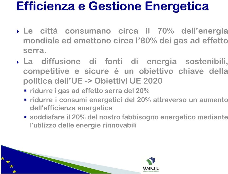 -> Obiettivi UE 2020 ridurre i gas ad effetto serra del 20% ridurre i consumi energetici del 20% attraverso un