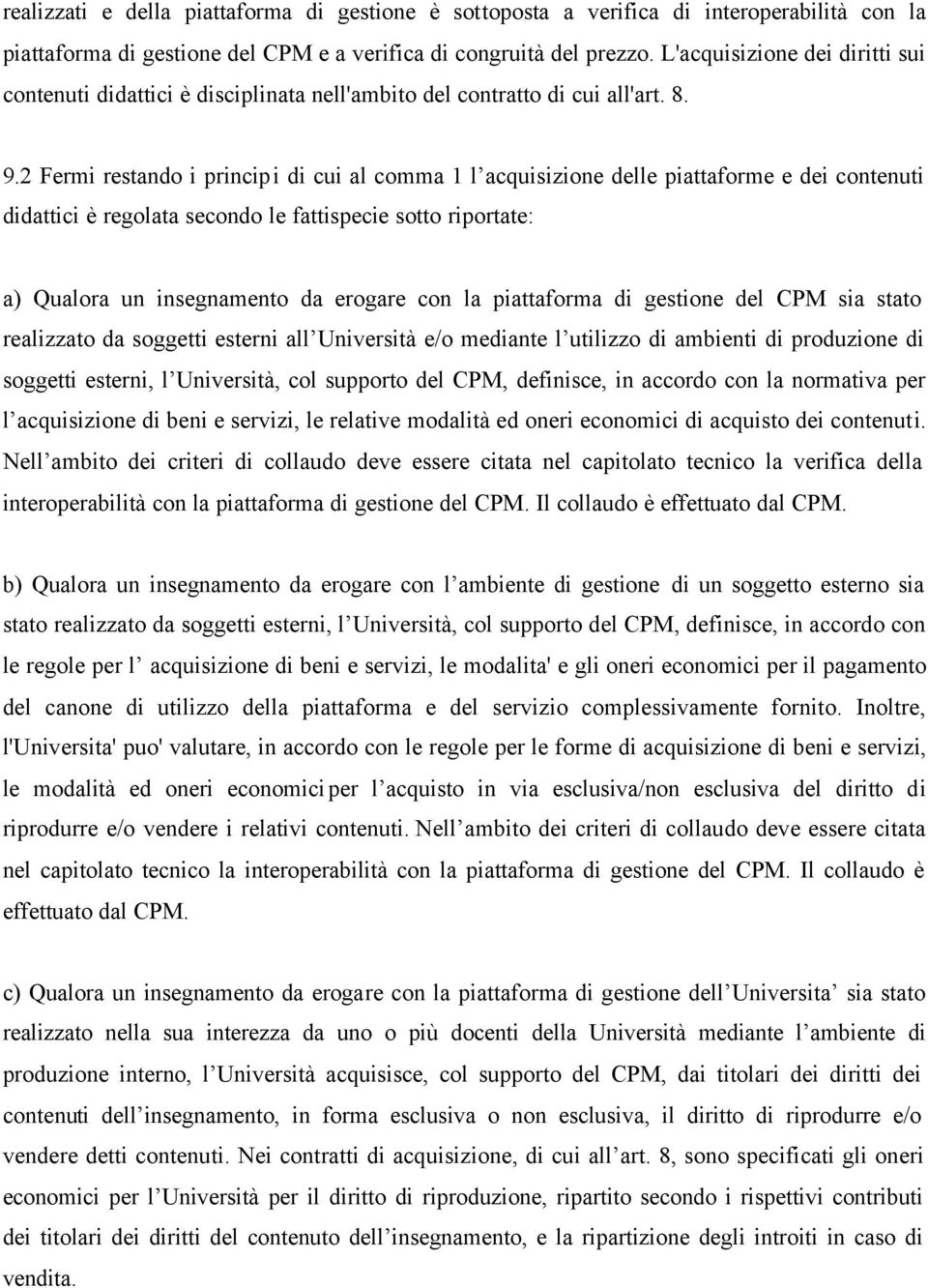 2 Fermi restando i principi di cui al comma 1 l acquisizione delle piattaforme e dei contenuti didattici è regolata secondo le fattispecie sotto riportate: a) Qualora un insegnamento da erogare con