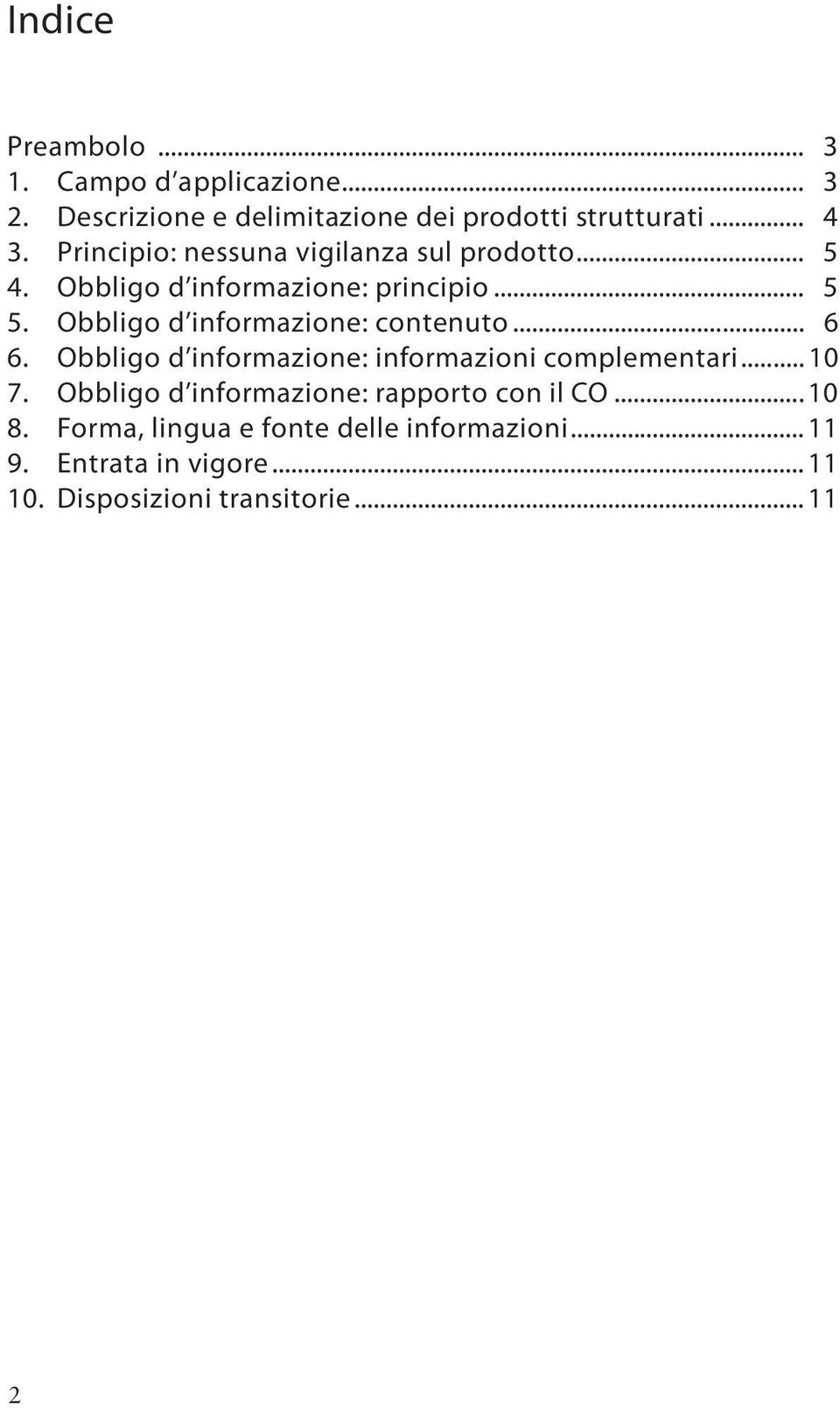 Obbligo d informazione: contenuto... 6 6. Obbligo d informazione: informazioni complementari... 10 7.