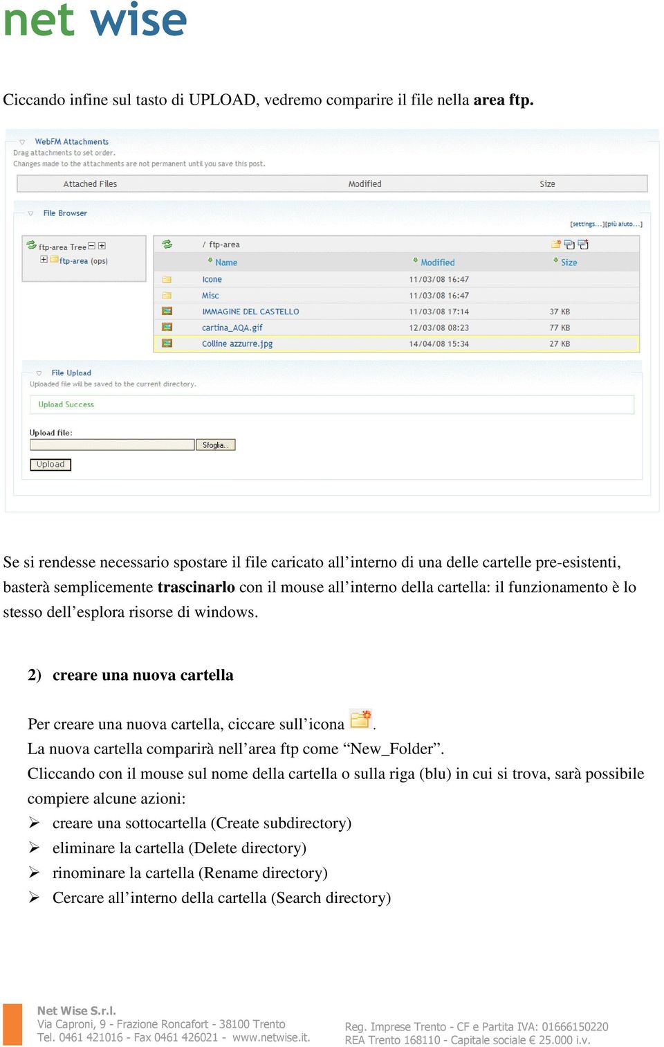 funzionamento è lo stesso dell esplora risorse di windows. 2) creare una nuova cartella Per creare una nuova cartella, ciccare sull icona.