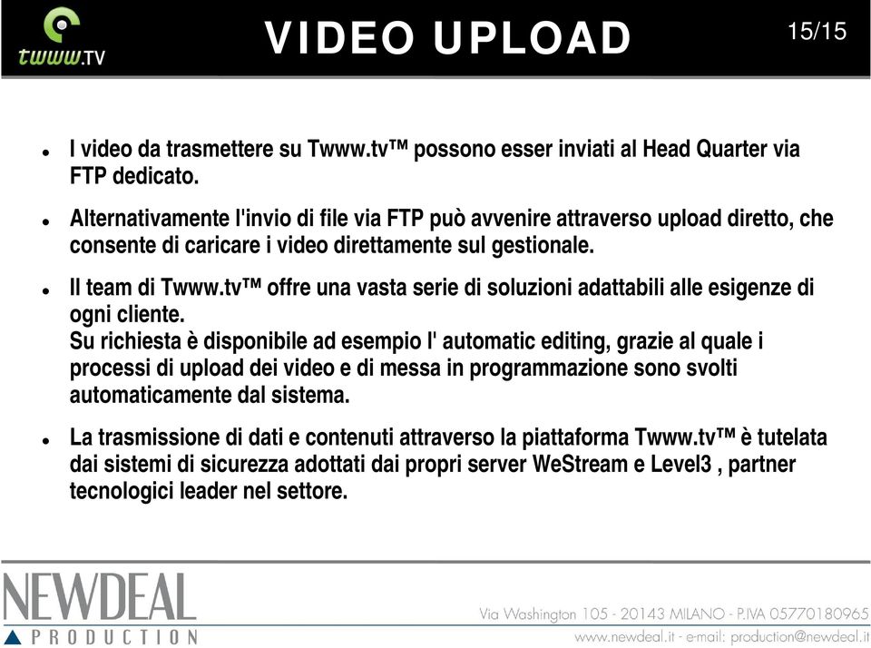 tv offre una vasta serie di soluzioni adattabili alle esigenze di ogni cliente.