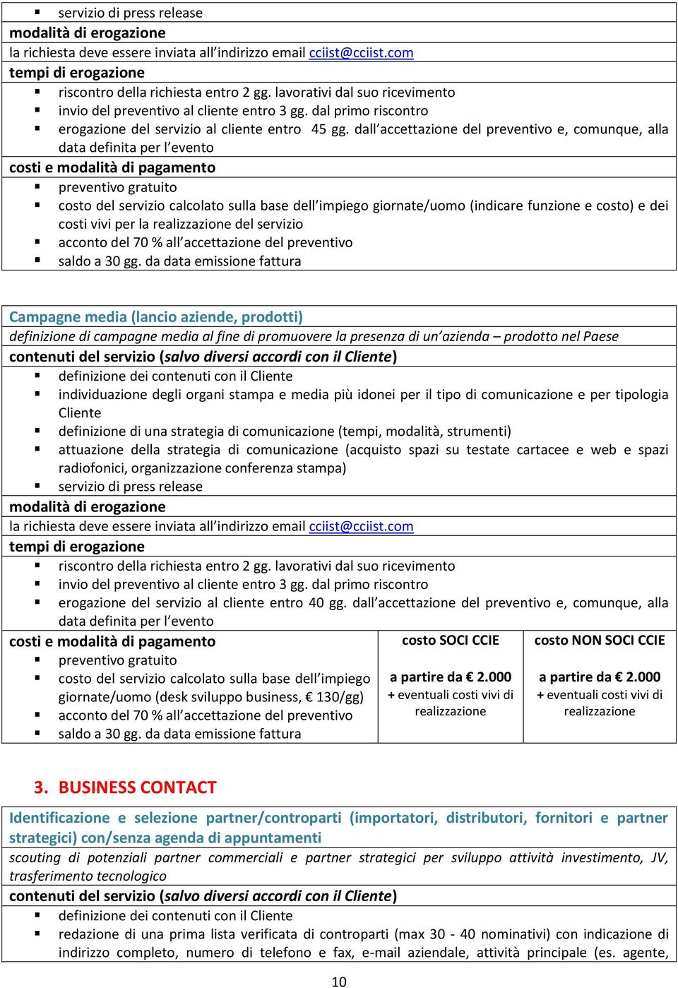 da data emissione fattura Campagne media (lancio aziende, prodotti) definizione di campagne media al fine di promuovere la presenza di un azienda prodotto nel Paese definizione dei contenuti con il