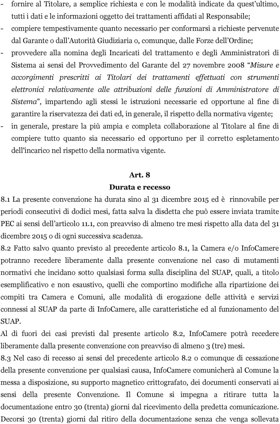 Amministratori di Sistema ai sensi del Provvedimento del Garante del 27 novembre 2008 Misure e accorgimenti prescritti ai Titolari dei trattamenti effettuati con strumenti elettronici relativamente