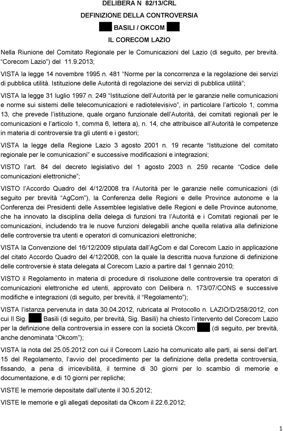 Istituzione delle Autorità di regolazione dei servizi di pubblica utilità ; VISTA la legge 31 luglio 1997 n.