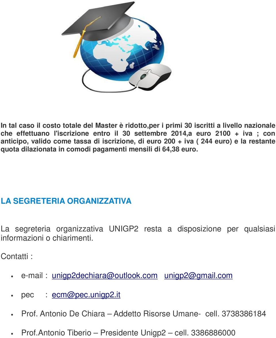 LA SEGRETERIA ORGANIZZATIVA La segreteria organizzativa UNIGP2 resta a disposizione per qualsiasi informazioni o chiarimenti.