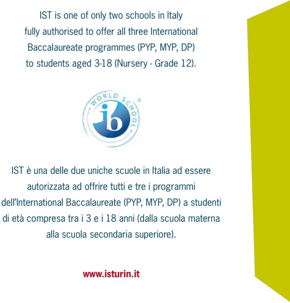 IST è una delle due uniche scuole in Italia ad essere autorizzata ad offrire tutti e tre i programmi dell