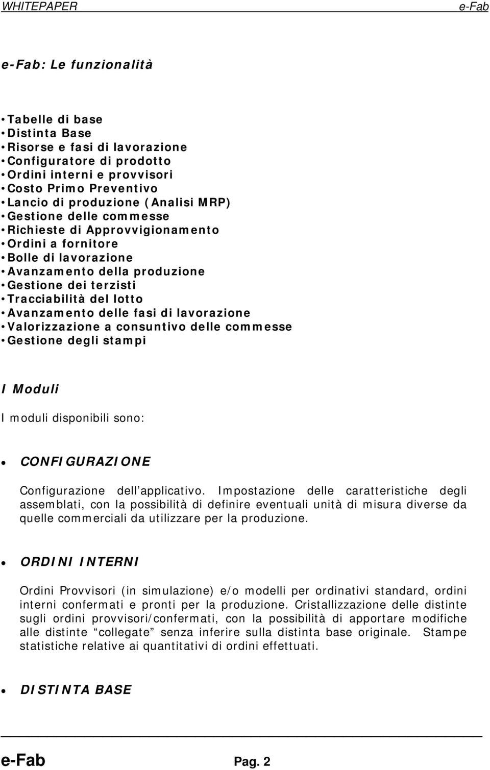 Valorizzazione a consuntivo delle commesse Gestione degli stampi I Moduli I moduli disponibili sono: CONFIGURAZIONE Configurazione dell applicativo.