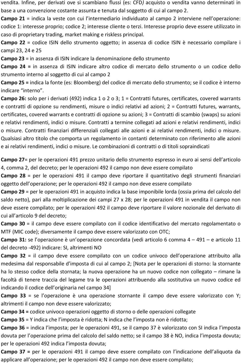 Interesse proprio deve essere utilizzato in caso di proprietary trading, market making e riskless principal.