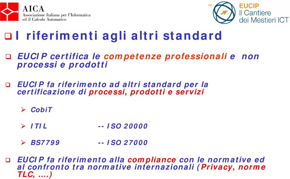 processi, prodotti e servizi CobiT ITIL -- ISO 20000 BS7799 -- ISO 27000 EUCIP fa
