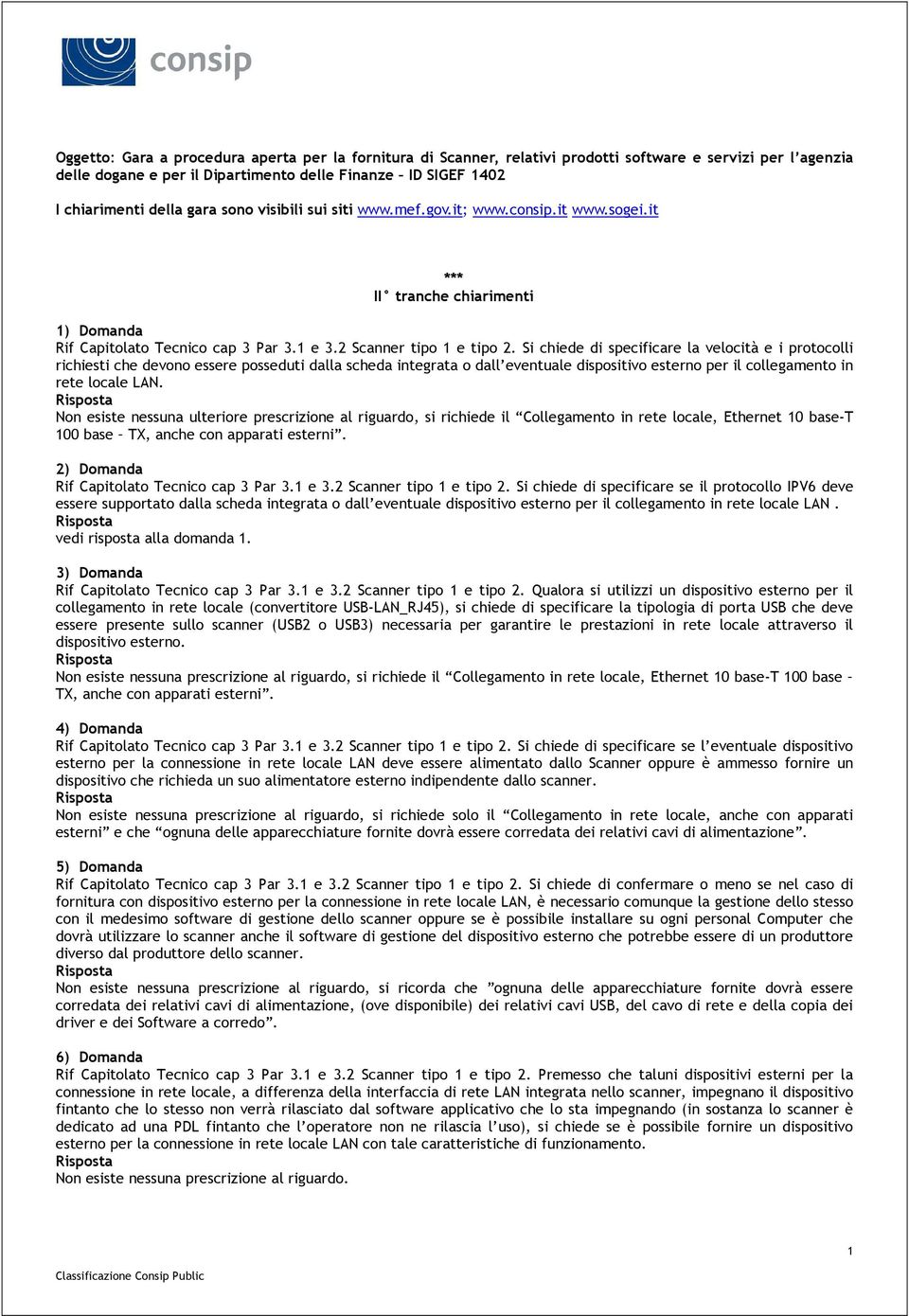 Si chiede di specificare la velocità e i protocolli richiesti che devono essere posseduti dalla scheda integrata o dall eventuale dispositivo esterno per il collegamento in rete locale LAN.