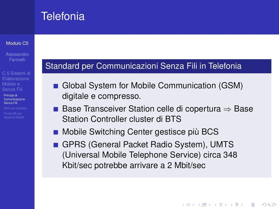 Base Transceiver Station celle di copertura Base Station Controller cluster di BTS Mobile