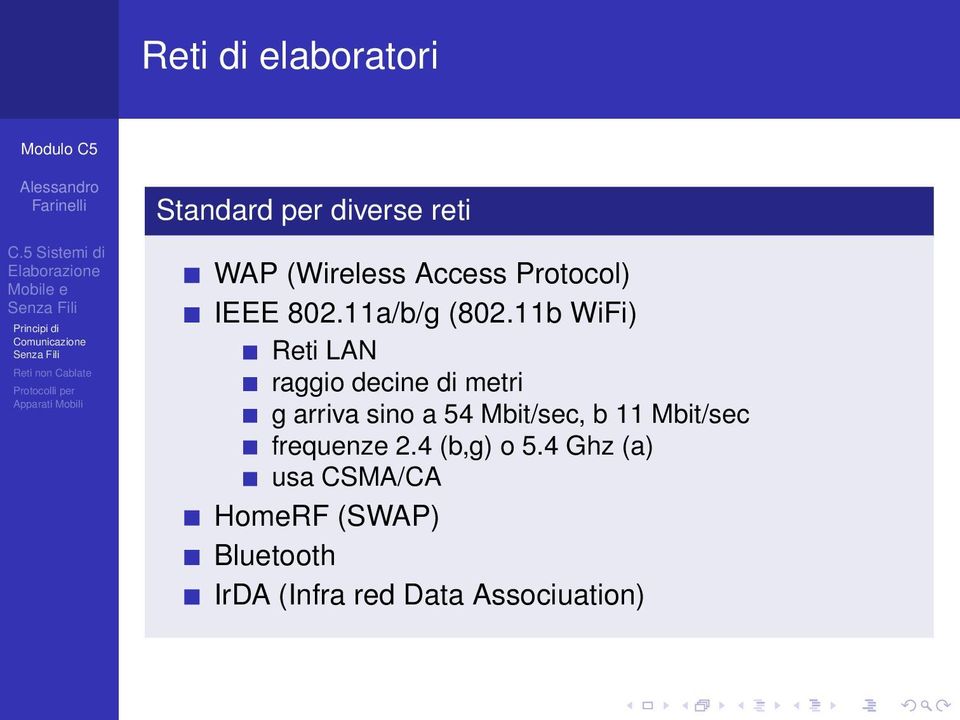 11b WiFi) Reti LAN raggio decine di metri g arriva sino a 54 Mbit/sec,